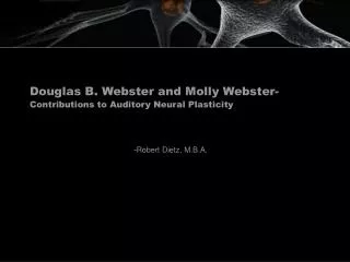 Douglas B. Webster and Molly Webster- Contributions to Auditory Neural Plasticity