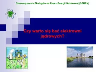 stowarzyszenie ekolog w na rzecz energii nuklearnej seren czy warto si ba elektrowni j drowych
