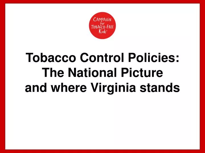 tobacco control policies the national picture and where virginia stands