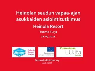 Heinolan seudun vapaa-ajan asukkaiden asiointitutkimus Heinola Resort Tuomo Turja 22.05.2014