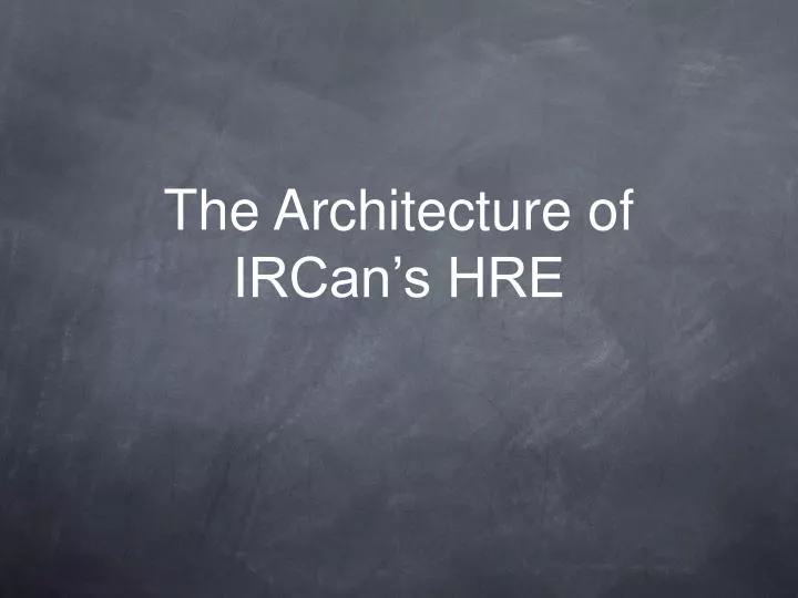 the architecture of ircan s hre