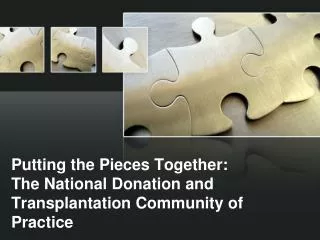 Putting the Pieces Together: The National Donation and Transplantation Community of Practice