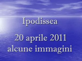 ipodissea 20 aprile 2011 alcune immagini