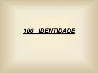100 identidade