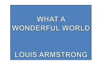 WHAT A WONDERFUL WORLD LOUIS ARMSTRONG
