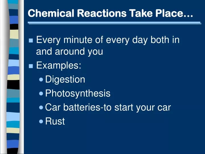 chemical reactions take place