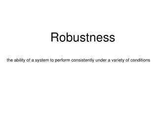 Robustness