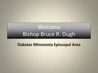 Welcome Bishop Bruce R. Ough
