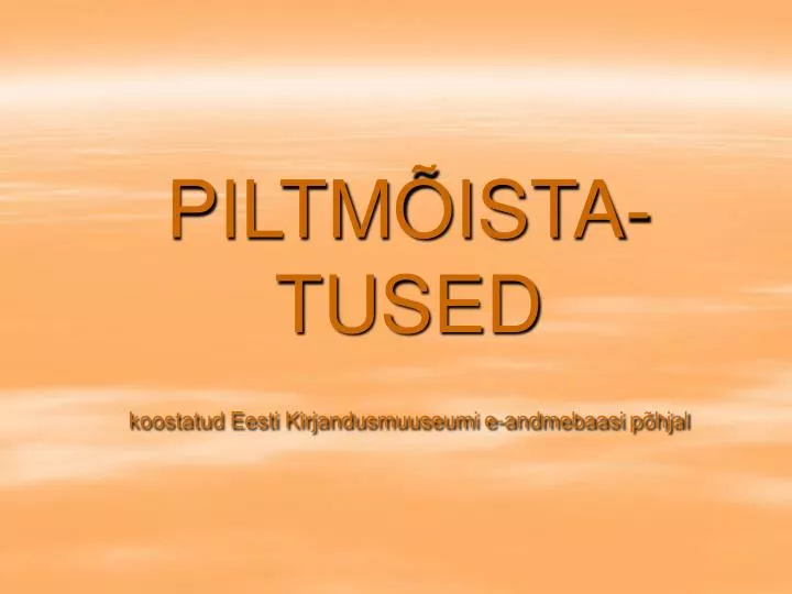 piltm ista tused koostatud eesti kirjandusmuuseumi e andmebaasi p hjal