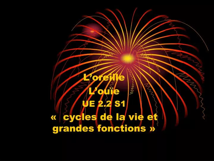 l oreille l ou e ue 2 2 s1 cycles de la vie et grandes fonctions