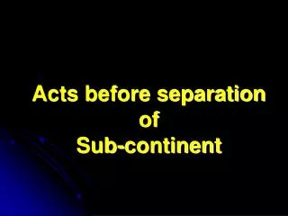 Acts before separation of Sub-continent