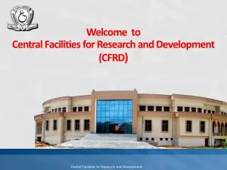 Welcome to Central Facilities for Research and Development (CFRD )