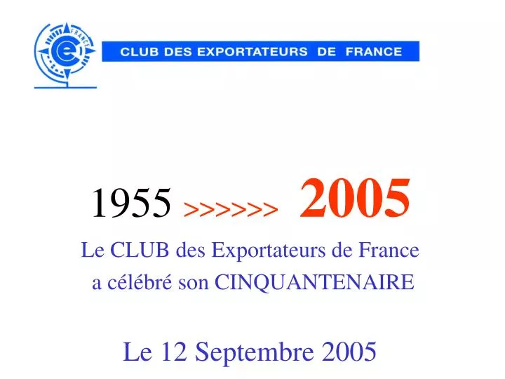 1955 2005 le club des exportateurs de france a c l br son cinquantenaire le 12 septembre 2005