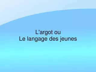 l argot ou le langage des jeunes