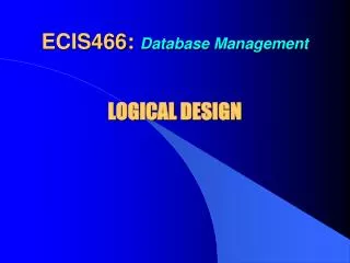 ECIS466: Database Management LOGICAL DESIGN