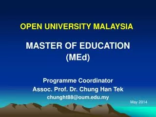 MASTER OF EDUCATION (MEd) Programme Coordinator Assoc. Prof. Dr. Chung Han Tek