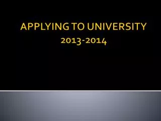 APPLYING TO UNIVERSITY 2013-2014