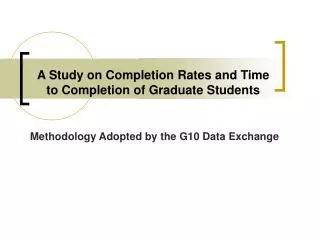 A Study on Completion Rates and Time to Completion of Graduate Students