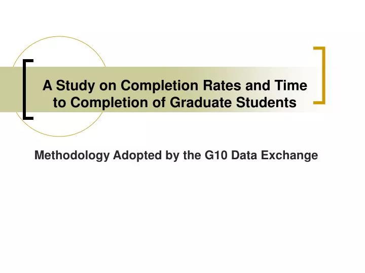 a study on completion rates and time to completion of graduate students
