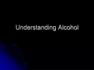 Understanding Alcohol