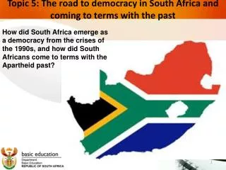 Topic 5: The road to democracy in South Africa and coming to terms with the past