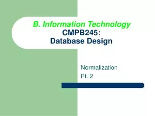 B. Information Technology CMPB245: Database Design