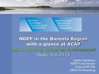 NDEP in the Barents Region with a glance at ACAP BEAC Working Group on Environment Oulu, 5.9.2013