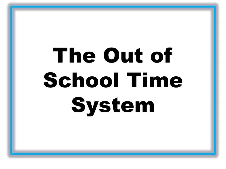 the out of school time system