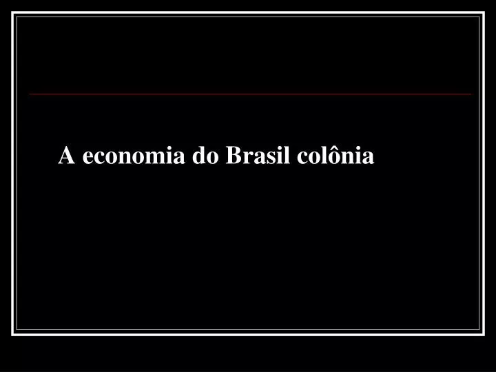 a economia do brasil col nia