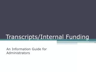 Transcripts/Internal Funding