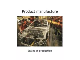 Product manufacture