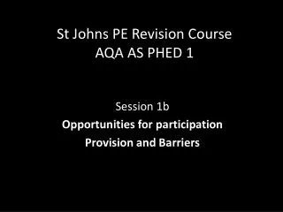 St Johns PE Revision Course AQA AS PHED 1