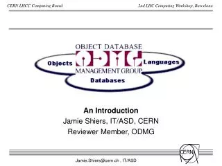 An Introduction Jamie Shiers, IT/ASD, CERN Reviewer Member, ODMG