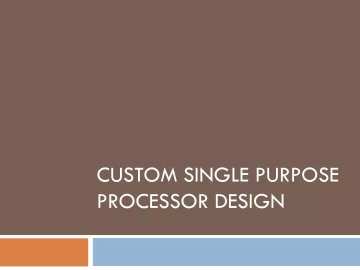 custom single purpose processor design
