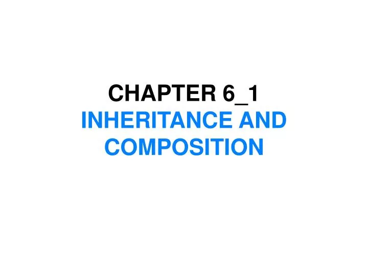 chapter 6 1 inheritance and composition