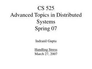 CS 525 Advanced Topics in Distributed Systems Spring 07