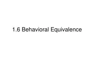 1.6 Behavioral Equivalence