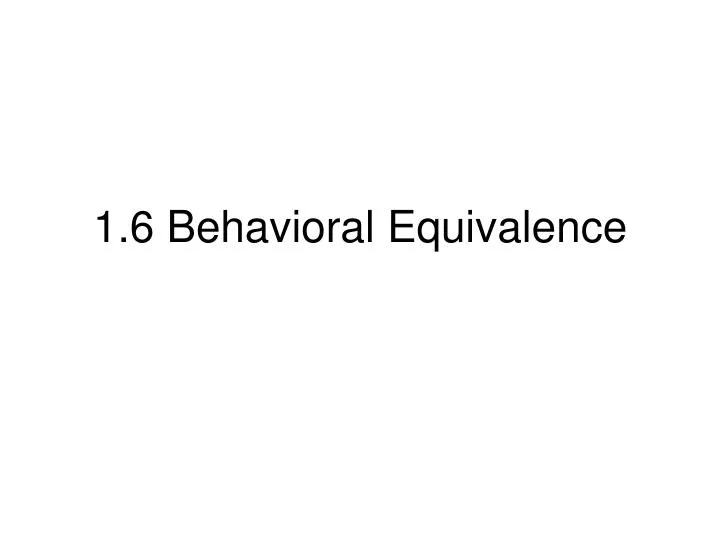 1 6 behavioral equivalence