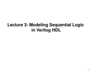 Lecture 3: Modeling Sequential Logic in Verilog HDL