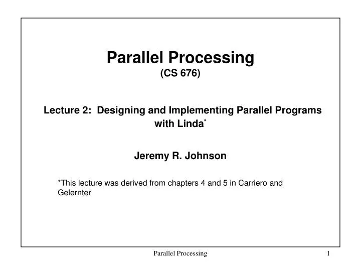 parallel processing cs 676 lecture 2 designing and implementing parallel programs with linda