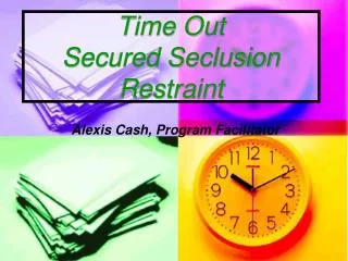 Time Out Secured Seclusion Restraint Alexis Cash, Program Facilitator