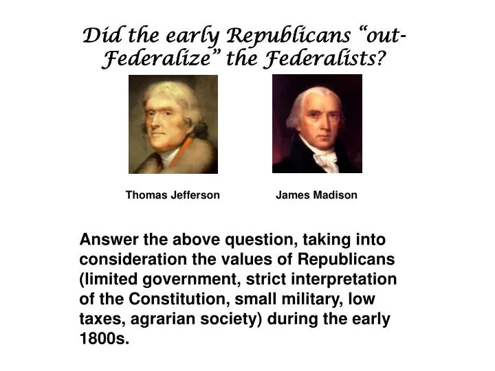 did the early republicans out federalize the federalists