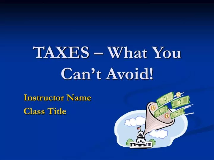 taxes what you can t avoid