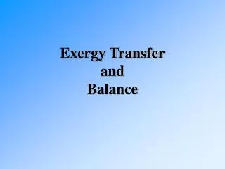 Exergy Transfer and Balance
