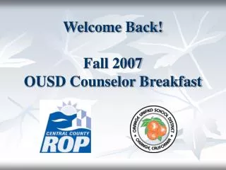 Welcome Back! Fall 2007 OUSD Counselor Breakfast