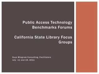 Public Access Technology Benchmarks Forums California State Library Focus Groups