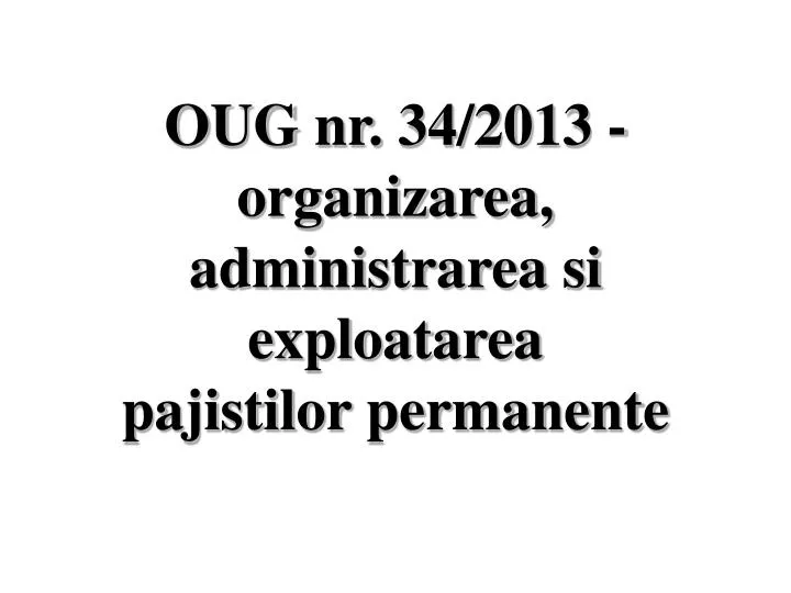 oug nr 34 2013 organizarea administrarea si exploatarea pajistilor permanente