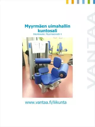 Myyrmäen uimahallin kuntosali Käyntiosoite: Myyrmäenraitti 4