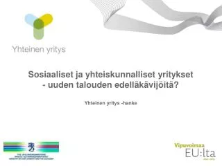 sosiaaliset ja yhteiskunnalliset yritykset uuden talouden edell k vij it yhteinen yritys hanke
