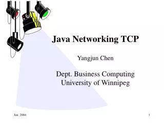 Java Networking TCP Yangjun Chen Dept. Business Computing University of Winnipeg